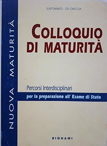 Colloquio di maturità - Gabriella Cattaneo, Francesco Di Ciaccia - Libro Bignami 1997 | Libraccio.it