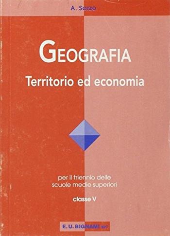 Geografia economica. Per le Scuole superiori - Antonio Sarzo - Libro Bignami | Libraccio.it