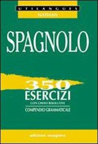 Spagnolo. 350 esercizi con chiavi risolutive. Compendio grammaticale. Per le Scuole superiori - Adriana Santomauro - Libro Esagono 1997 | Libraccio.it