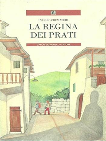 La regina dei prati - Inisero Cremaschi - Libro Carlo Signorelli Editore, Narrativa per la scuola | Libraccio.it