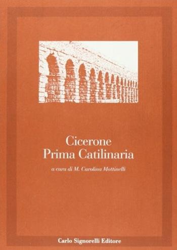 Catilinaria prima. Per i Licei e gli Ist. Magistrali - Marco Tullio Cicerone, MOTTINELLI MARIA CAROLINA - Libro Carlo Signorelli Editore 1993, Latino. Classici | Libraccio.it
