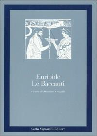 Le baccanti. - Euripide, CAZZULO MASSIMO - Libro Carlo Signorelli Editore 1993, Greco. Classici | Libraccio.it