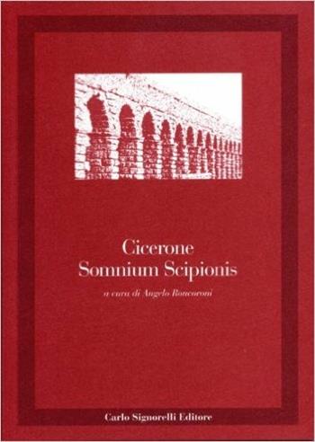 Somnium Scipionis. - Marco Tullio Cicerone - Libro Carlo Signorelli Editore 1993, Latino. Classici | Libraccio.it