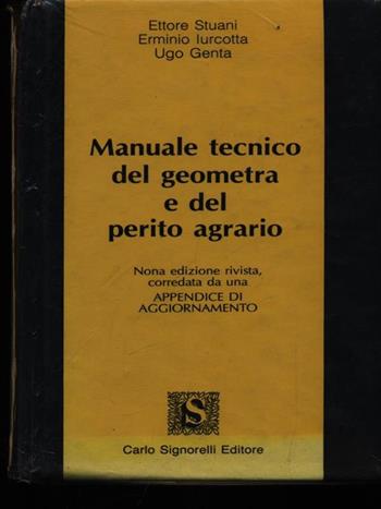 Manuale tecnico del geometra e del perito agrario. Per gli Ist. Tecnici per geometri, periti agrari, periti edili - Ettore Stuani, Erminio Iurcotta - Libro Carlo Signorelli Editore | Libraccio.it