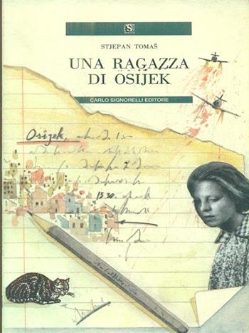 Una ragazza di Osijek - Stjepan Tomas - Libro Carlo Signorelli Editore, Narrativa per la scuola | Libraccio.it