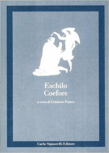 Coefore - Eschilo - Libro Carlo Signorelli Editore, Greco. Classici | Libraccio.it
