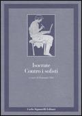 Contro i sofisti. Con appendice per l'esame di Stato - Isocrate - Libro Carlo Signorelli Editore, Nuova collana di classici | Libraccio.it