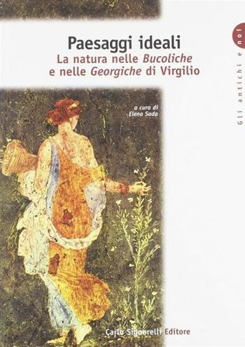 Paesaggi ideali. La natura nelle Bucoliche e nelle Georgiche di Virgilio. Per le Scuole superiori  - Libro Carlo Signorelli Editore 2000, Gli antichi e noi | Libraccio.it