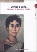 Divina puella. L'amore e la donna in Catullo. Per la Scuola superiore - LEALI D. - Libro Carlo Signorelli Editore 2000, Gli antichi e noi | Libraccio.it