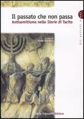 Il passato che non passa. Antisemitismo nelle Storie di Tacito. Per le Scuole superiori - RONCORONI A. - Libro Carlo Signorelli Editore, Gli antichi e noi | Libraccio.it