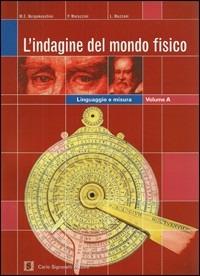L'indagine del mondo fisico. Percorso introduttivo-Meccanica. Per le Scuole superiori - M. E. Bergamaschini, Paolo Marazzini, Lorenzo Mazzoni - Libro Carlo Signorelli Editore 2000 | Libraccio.it