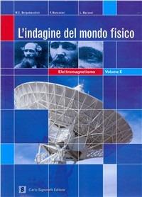 L' indagine del mondo fisico. Elettromagnetismo. Per le Scuole superiori - M. E. Bergamaschini, Paolo Marazzini, Lorenzo Mazzoni - Libro Carlo Signorelli Editore 2004 | Libraccio.it