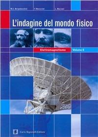 L' indagine del mondo fisico. Elettromagnetismo. - M. E. Bergamaschini, Paolo Marazzini, Lorenzo Mazzoni - Libro Carlo Signorelli Editore 2004 | Libraccio.it