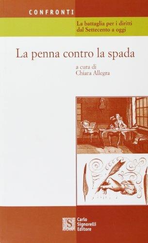 La penna contro la spada. La battaglia dei diritti dal Settecento a oggi  - Libro Carlo Signorelli Editore 2002, Confronti | Libraccio.it
