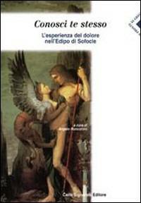 Conosci te stesso. L'esperienza del dolore nell'Edipo di Sofocle.  - Libro Carlo Signorelli Editore 2004 | Libraccio.it
