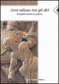 Ares odioso tra gli dei. Euripide contro la guerra. Per le Scuole superiori  - Libro Carlo Signorelli Editore 2004 | Libraccio.it