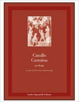 Carmina - G. Valerio Catullo - Libro Carlo Signorelli Editore 2005 | Libraccio.it