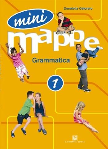 Mini mappe. Grammatica. Per la 1ª classe elementare - Donatella Ostorero - Libro Carlo Signorelli Editore 2007 | Libraccio.it