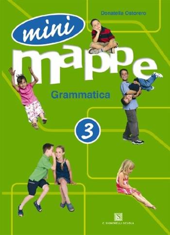 Mini mappe. Grammatica. Per la 3ª classe elementare - Donatella Ostorero - Libro Carlo Signorelli Editore 2007 | Libraccio.it