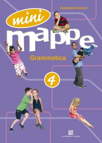 Mini mappe. Grammatica. Per la 4ª classe elementare - Donatella Ostorero - Libro Carlo Signorelli Editore 2007 | Libraccio.it