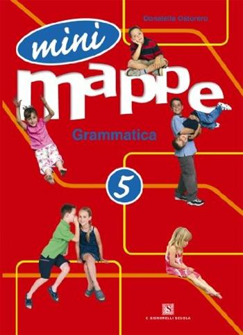 Mini mappe. Grammatica. Per la 5ª classe elementare - Donatella Ostorero - Libro Carlo Signorelli Editore 2007 | Libraccio.it