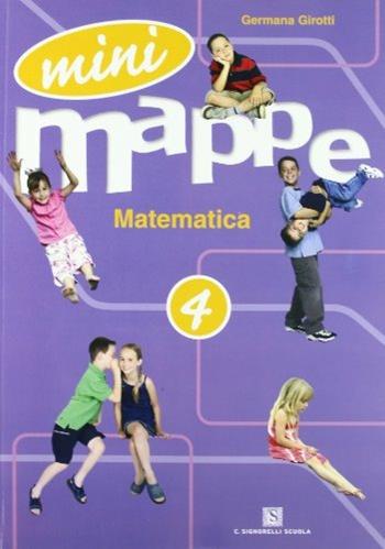 Mini mappe. Matematica. Per la 4ª classe elementare - Germana Girotti - Libro Carlo Signorelli Editore 2007 | Libraccio.it