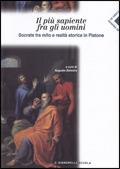 Il più sapiente fra gli uomini. Socrate tra mito e realtà storica in Platone. Per il Liceo classico - Platone - Libro Carlo Signorelli Editore 2008 | Libraccio.it
