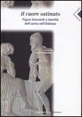 Il cuore ostinato. Figure femminili e identità nell'uomo dell'Odissea.  - Libro Carlo Signorelli Editore 2009 | Libraccio.it