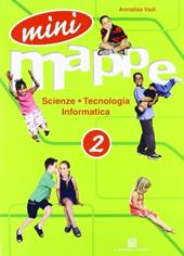 Mini mappe. Scienza, tecnologia, informatica. Per la 2ª classe elementare