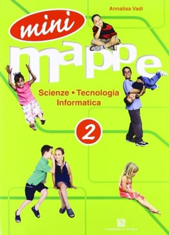 Mini mappe. Scienza, tecnologia, informatica. Per la 2ª classe elementare - Annalisa Vadi - Libro Carlo Signorelli Editore 2008 | Libraccio.it