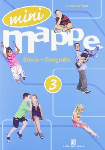 Mini mappe. Storia, geografia. Per la 3ª classe elementare - Annalisa Vadi - Libro Carlo Signorelli Editore 2008 | Libraccio.it