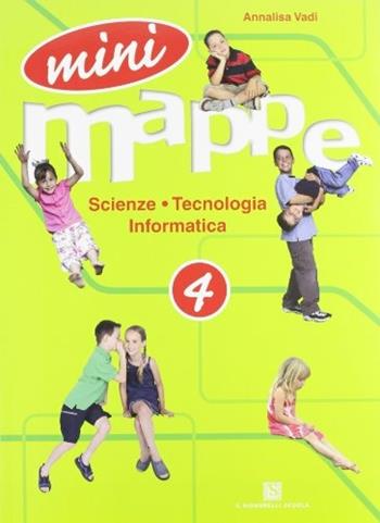 Mini mappe. Scienza, tecnologia, informatica. Per la 4ª classe elementare - Annalisa Vadi - Libro Carlo Signorelli Editore 2008 | Libraccio.it