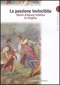 La passione invincibile. Storie d'amore infelice in Virgilio.  - Libro Carlo Signorelli Editore 2009 | Libraccio.it