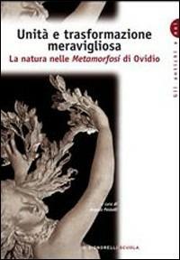 Ordine e trasformazione meravigliosa. La natura nelle Metamorfosi di Ovidio. Per i Licei e gli Ist. Magistrali  - Libro Carlo Signorelli Editore 2010 | Libraccio.it
