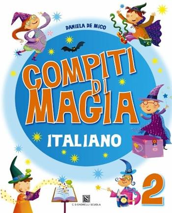Compiti di magia. Italiano. Vol. 2 - Daniela De Mico - Libro Carlo Signorelli Editore 2010 | Libraccio.it