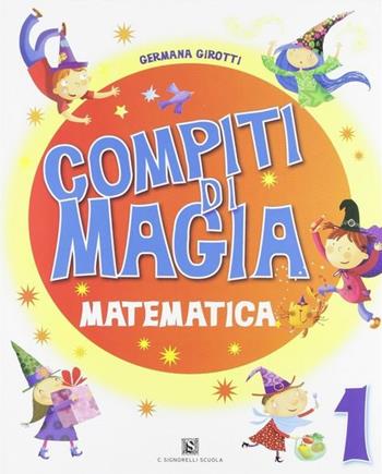 Compiti di magia. Matematica. Vol. 1 - Germana Girotti - Libro Carlo Signorelli Editore 2010 | Libraccio.it