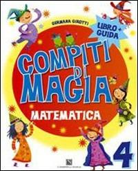Compiti di magia. Matematica. Vol. 4 - Germana Girotti - Libro Carlo Signorelli Editore 2010 | Libraccio.it