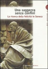 Una saggezza senza confini. La ricerca della felicità in Seneca. - A. Balestra - Libro Carlo Signorelli Editore 2011 | Libraccio.it