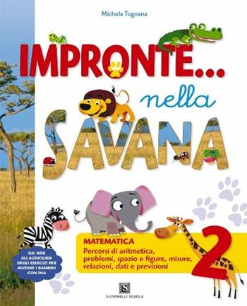 Impronte nella savana. Matematica. Per la 2ª classe elementare - Michela Tognana - Libro Carlo Signorelli Editore 2011 | Libraccio.it