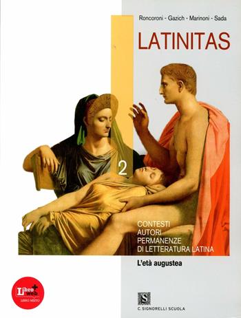 Latinitas. Per i Licei e gli Ist. magistrali. Vol. 2: L'eta augustea. - Angelo Roncoroni, R. Gazich, E. Marinoni - Libro Carlo Signorelli Editore 2011 | Libraccio.it