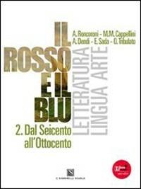 Il rosso e il blu. Con espansione online. Vol. 2: Dal Seicento all'Ottocento. - Angelo Roncoroni, Milva Maria Cappellini, Alberto Dendi - Libro Carlo Signorelli Editore 2012 | Libraccio.it