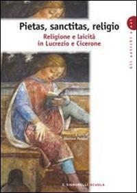 Pietas, sanctitas, religio. Religione e laicità in Lucrezio e Cicerone. Con espansione online - A. Balestra - Libro Carlo Signorelli Editore 2012 | Libraccio.it