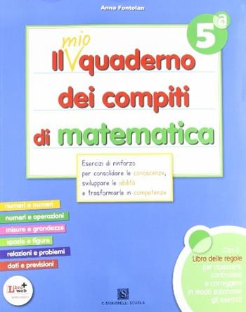 mio quaderno dei compiti di matematica. Con fascicolo. Per la 5ª classe elementare. Con CD Audio. Con CD-ROM. Con espansione online - A. Fontolan - Libro Carlo Signorelli Editore 2012 | Libraccio.it