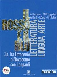 Il rosso e il blu. Vol. 3A-3B. Ediz. blu. PEr le Scuole superiori. Vol. 3 - A. Roncoroni, Milva Maria Cappellini, A. Dendi - Libro Carlo Signorelli Editore 2012 | Libraccio.it