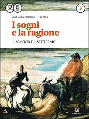I sogni e la ragione. Per i Licei. Con e-book. Con espansione online. Vol. 3: '600 e '700. - Milva Maria Cappellini, Elena Sada - Libro Carlo Signorelli Editore 2015 | Libraccio.it