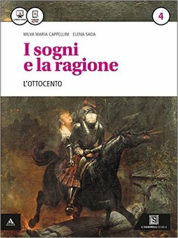 I sogni e la ragione. Per i Licei. Con e-book. Con espansione online. Vol. 4: '800. - Milva Maria Cappellini, Elena Sada - Libro Carlo Signorelli Editore 2015 | Libraccio.it