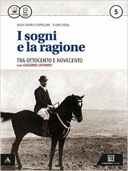 I sogni e la ragione. Per i Licei. Con e-book. Con espansione online. Vol. 5: '800 e '900 e Leopardi - Milva Maria Cappellini, Elena Sada - Libro Carlo Signorelli Editore 2015 | Libraccio.it