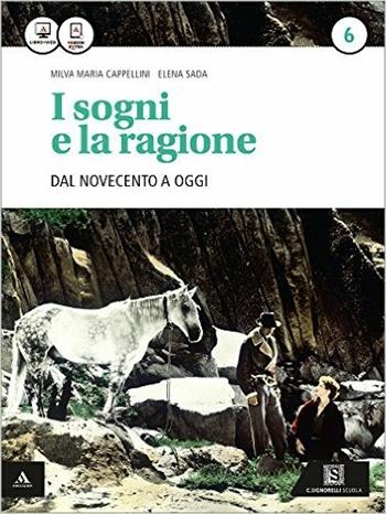 I sogni e la ragione. Per i Licei. Con e-book. Con espansione online. Vol. 6: Dal '900 a oggi - Milva Maria Cappellini, Elena Sada - Libro Carlo Signorelli Editore 2015 | Libraccio.it