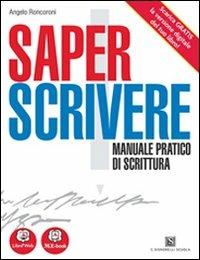 Saper scrivere. Manuale pratico di scrittura. Per le Scuole superiori. - Angelo Roncoroni - Libro Carlo Signorelli Editore 2013 | Libraccio.it