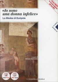 «Io sono una donna infelice». La Medea di Euripide. Per i Licei. Con e-book. Con espansione online - Micheletti - Libro Carlo Signorelli Editore 2014 | Libraccio.it